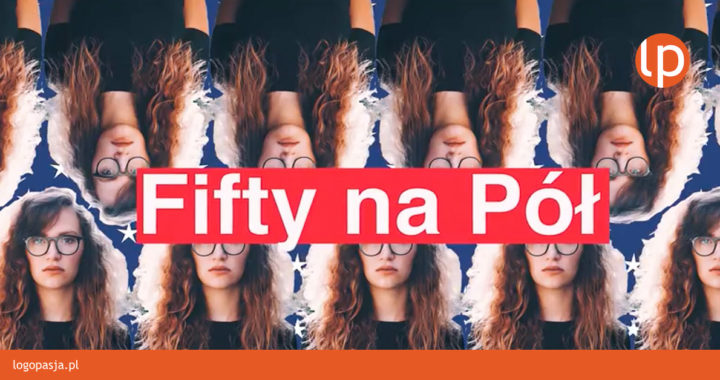 fifty na pół gościem logopasji